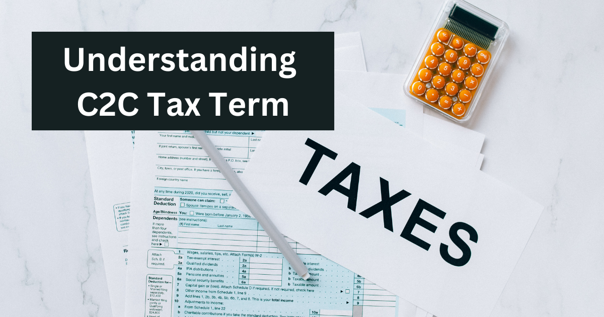 Understanding  C2C Tax Term