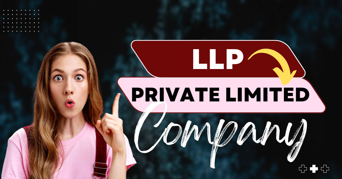 How to Convert an LLP into a Private Limited Company