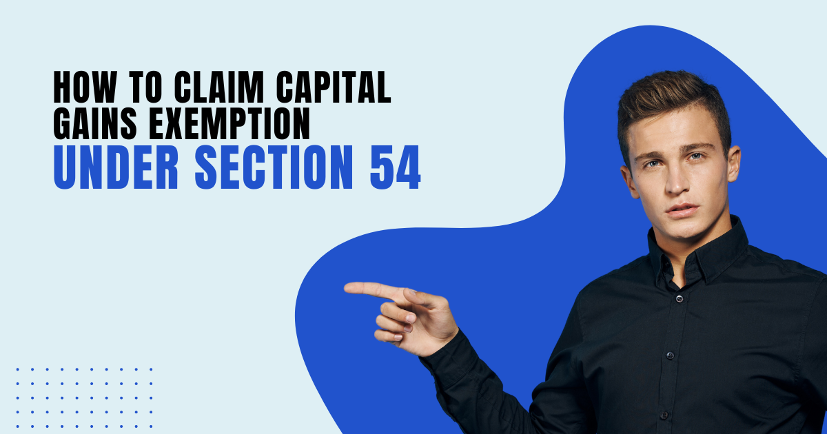 How to Claim Capital Gains Exemption Under Section 54